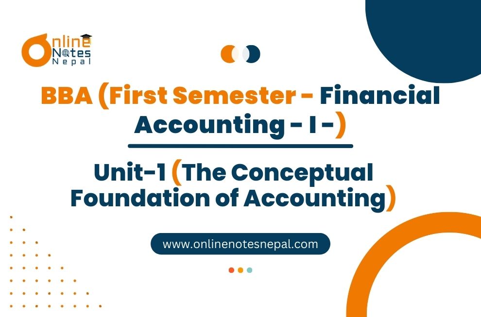 Unit 1: The Conceptual Foundation of Accounting - Financial Accounting- I | First Semester Photo